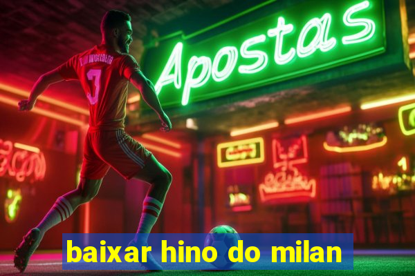 baixar hino do milan